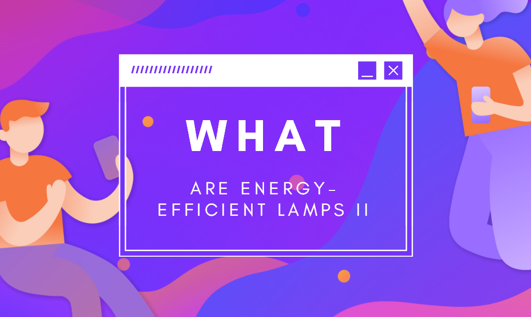 What are Energy-efficient Lamps II